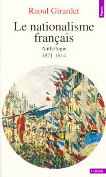 Couverture du livre « Le nationalisme francais (1871-1914) » de Raoul Girardet aux éditions Seuil