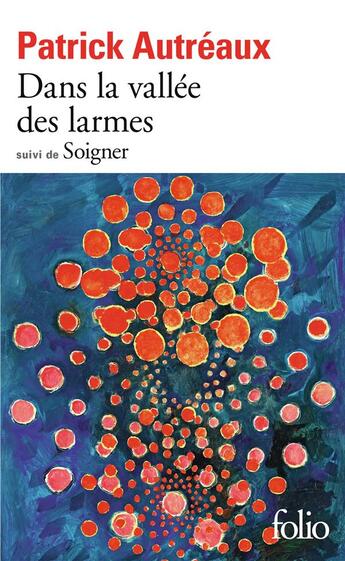 Couverture du livre « Dans la vallée des larmes ; soigner » de Patrick Autréaux aux éditions Folio