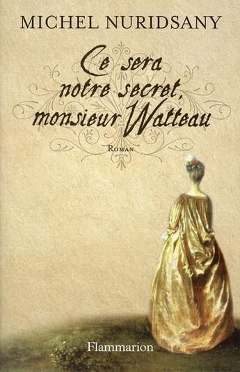 Couverture du livre « Ce sera notre secret, monsieur watteau » de Michel Nuridsany aux éditions Flammarion