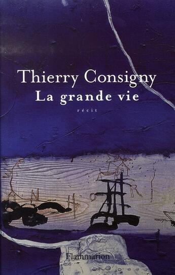 Couverture du livre « La grande vie » de Thierry Consigny aux éditions Flammarion