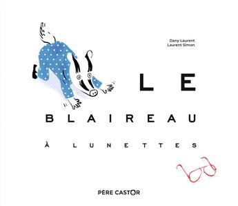 Couverture du livre « Le blaireau à lunettes » de Laurent Simon et Dany Laurent aux éditions Pere Castor