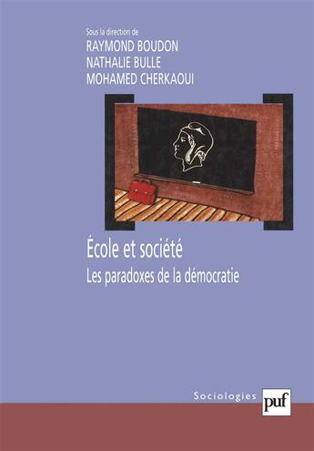 Couverture du livre « École et société ; les paradoxes de la démocratie » de Nathalie Bulle et Mohamed Cherkaoui et Raymond Boudon aux éditions Puf