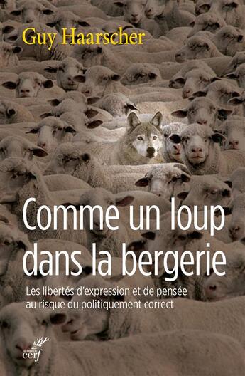 Couverture du livre « Comme un loup dans une bergerie ; les libertés d'expression et de pensée au risque du politiquement correct » de Guy Haarscher aux éditions Cerf