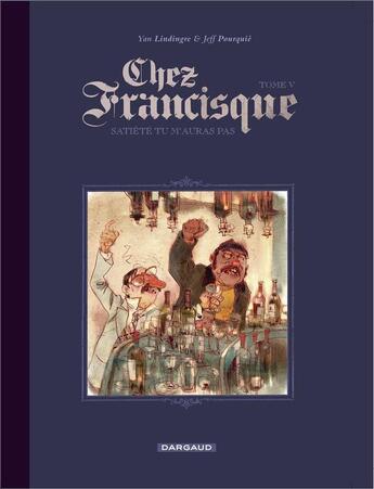 Couverture du livre « Chez Francisque Tome 5 ; satiété tu m'auras pas » de Yan Lindingre et Jeff Pourquie aux éditions Dargaud