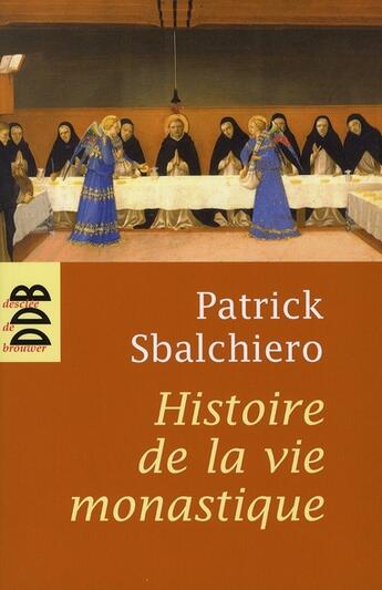 Couverture du livre « Histoire de la vie monastique » de Patrick Sbalchiero aux éditions Desclee De Brouwer