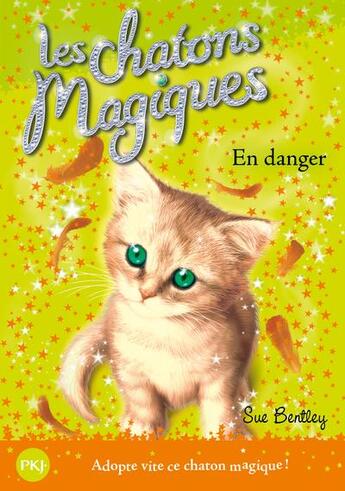 Couverture du livre « Les chatons magiques Tome 5 : en danger » de Sue Bentley aux éditions Pocket Jeunesse