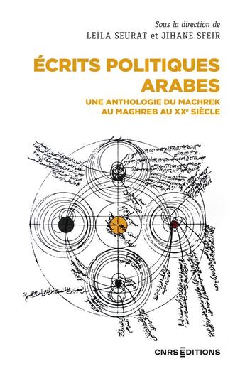 Couverture du livre « Écrits politiques arabes : une anthologie des idées au Maghreb et au Machrek au XXe siècle » de Leila Seurat et Jihane Sfeir aux éditions Cnrs