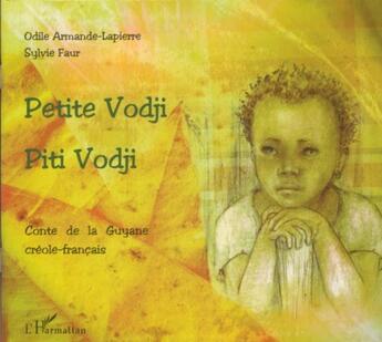 Couverture du livre « Petite Vodji ; piti Vodji ; conte de la Guyane » de Sylvie Faur et Odile Armande Lapierre aux éditions L'harmattan