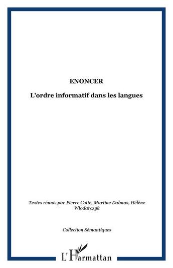 Couverture du livre « Énoncer ; l'ordre informatif dans les langues » de Helene Wlodarczyk et Pierre Cotte et Martine Dalmas aux éditions Editions L'harmattan