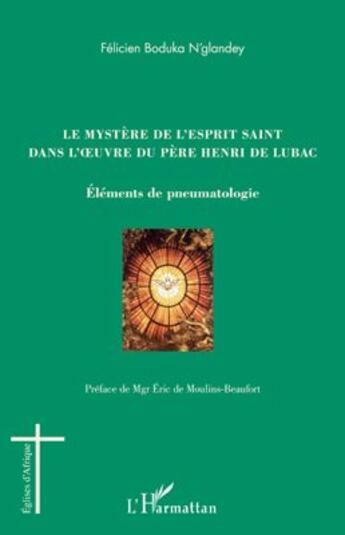 Couverture du livre « Le mystère de l'esprit saint dans l'oeuvre du père Henri de Lubac ; éléments de pneumatologie » de Felicien Boduka N'Glandey aux éditions L'harmattan