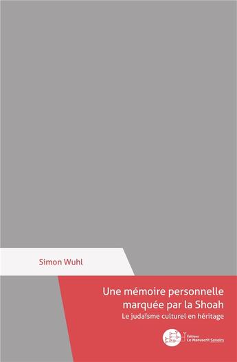 Couverture du livre « Une mémoire personnelle marquée par la Shoah : Le judaïsme culturel en héritage » de Simon Wuhl aux éditions Le Manuscrit