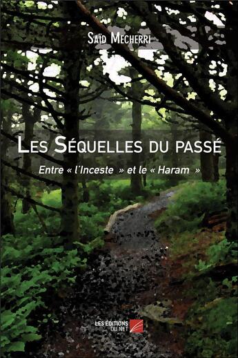 Couverture du livre « Les séquelles du passé ; entre l'inceste et le haram » de Said Mecherri aux éditions Editions Du Net