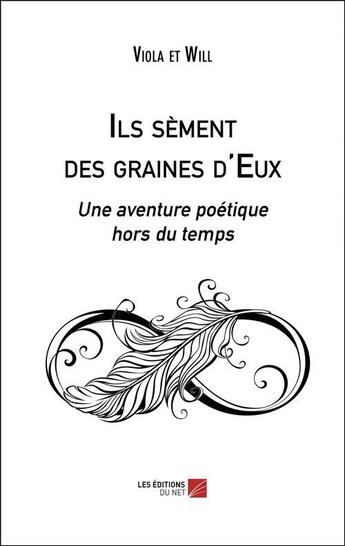 Couverture du livre « Ils sement des graines d'eux - une aventure poetique hors du temps » de Viola/Will aux éditions Editions Du Net