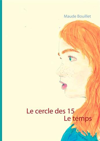 Couverture du livre « Le cercle des 15 ; le temps » de Maud Bouillet aux éditions Books On Demand