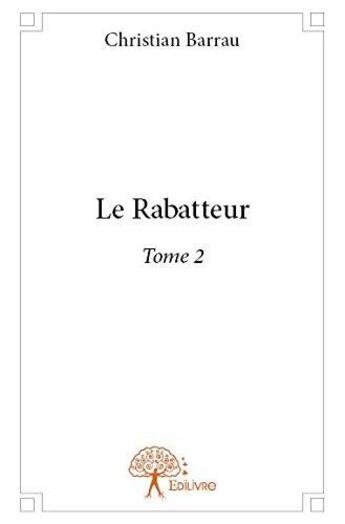 Couverture du livre « Le rabatteur - t02 - le rabatteur » de Christian Barrau aux éditions Edilivre