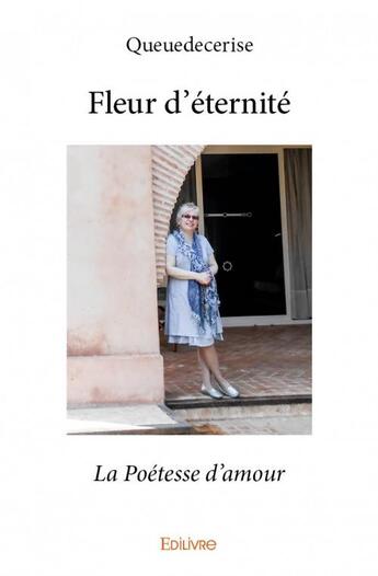 Couverture du livre « Fleur d'éternité ; la poésie d'amour » de Queuedecerise aux éditions Edilivre