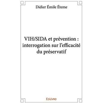 Couverture du livre « Vih/sida et prevention : interrogation sur l efficacite du preservatif » de Emile Eteme Didier aux éditions Edilivre