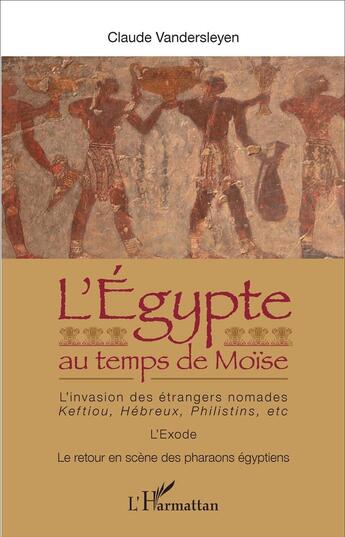 Couverture du livre « L'Egypte au temps de Moïse : L'invasion des étrangers nomades : Keftiou, Hébreux, Philistins, etc. - L'Exode - Le retour en scène des pharaons égyptiens » de Claude Vandersleyen aux éditions L'harmattan