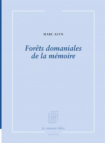 Couverture du livre « Forêts domaniales de la mémoire » de Marc Alyn aux éditions La Rumeur Libre