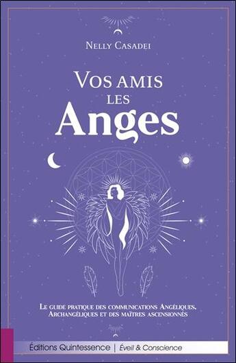 Couverture du livre « Vos amis les Anges : le guide pratique des communications Angéliques, Archangéliques et des maîtres ascensionnés » de Nelly Casadei aux éditions Quintessence