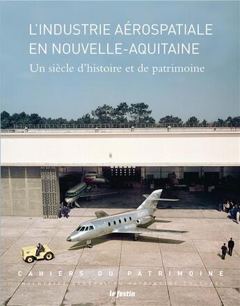 Couverture du livre « L'industrie aérospatiale en Nouvelle-Aquitaine : un siècle d'histoire et de patrimoine » de Cahiers Du Patrimoine aux éditions Le Festin