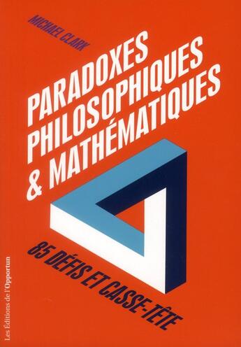 Couverture du livre « Paradoxes philosophiques et mathématiques ; 85 défis et casse-tête » de Michael Clark aux éditions L'opportun