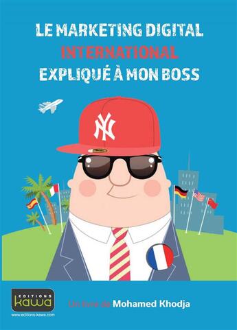 Couverture du livre « Le marketing digital international expliqué à mon boss » de Mohamed Khodja aux éditions Kawa