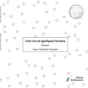 Couverture du livre « Une vie en quelques larmes » de Anne-Charlotte Vranckx aux éditions Stellamaris