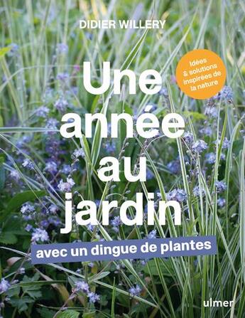 Couverture du livre « Une année au jardin avec un dingue de plantes : idées et solutions inspirées de la nature » de Didier Willery aux éditions Eugen Ulmer