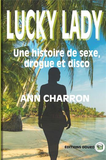 Couverture du livre « Lucky lady, une histoire de sexe, drogue et disco » de Charron Ann aux éditions Douro