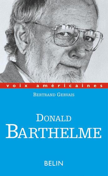 Couverture du livre « Donald barthelme : critique de la vie quotidienne » de Bertrand Gervais aux éditions Belin