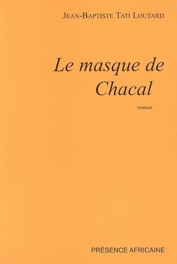 Couverture du livre « Le masque de chacal » de Jean-Baptiste Tati-Loutard aux éditions Presence Africaine