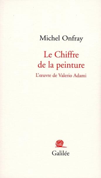 Couverture du livre « Le chiffre de la peinture ; l'oeuvre de Valerio Adami » de Michel Onfray aux éditions Galilee