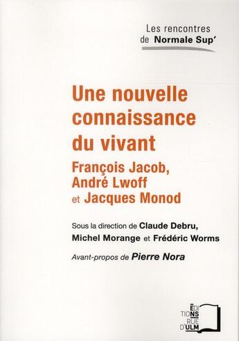 Couverture du livre « Une nouvelle connaissance du vivant ; François Jacob, André Lwoff et Jacques Monod » de Frederic Worms et Michel Morange et Claude Debru aux éditions Rue D'ulm