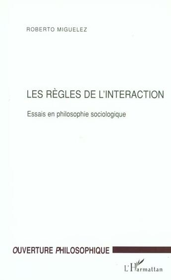 Couverture du livre « Les regles de l'interaction - essais de philosophie sociologique » de Roberto Miguelez aux éditions L'harmattan