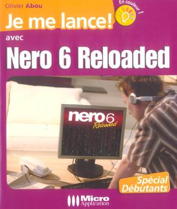 Couverture du livre « Je Me Lance Avec Nero 6 Reloaded » de Olivier Abou aux éditions Micro Application