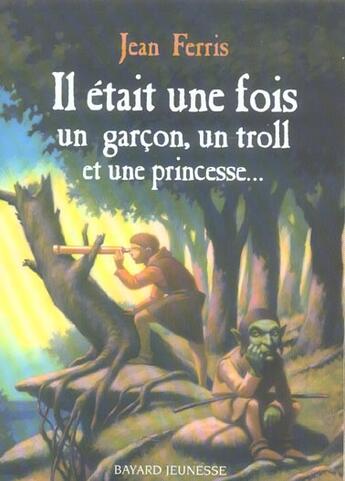 Couverture du livre « Il était une fois un garçon, un troll et une princesse... » de Jean Ferris aux éditions Bayard Jeunesse