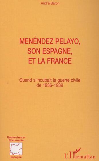 Couverture du livre « Menendez pelayo, son espagne, et la france - quand s'incubait la guerre civile de 1936-1939 » de Andre Baron aux éditions L'harmattan