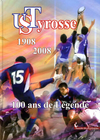 Couverture du livre « US Tyrosse (1908-2008) ; 100 ans de légende » de Collectif Crep aux éditions Societe Des Ecrivains