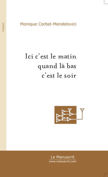 Couverture du livre « Ici c'est le matin quand la bas c'est le soir » de Corbel-Mendelovici M aux éditions Le Manuscrit