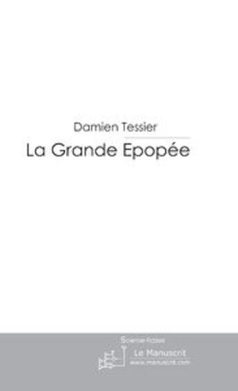 Couverture du livre « La Grande Epopée » de Damien Tessier aux éditions Le Manuscrit