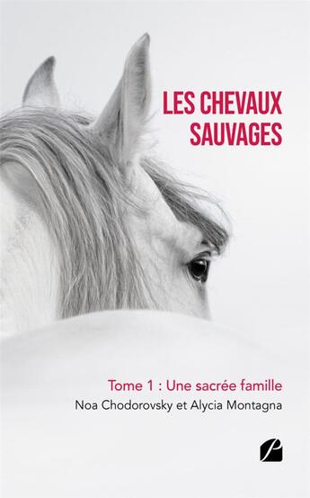 Couverture du livre « Les chevaux sauvages Tome 1 : une sacrée famille » de Noa Chodorovsky et Alycia Montagna aux éditions Editions Du Panthéon