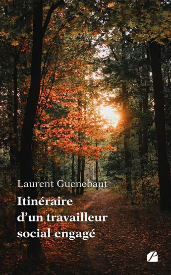 Couverture du livre « Itinéraire d'un travailleur social engagé : Plaidoyer pour un professionnalisme humain » de Laurent Guenebaut aux éditions Editions Du Panthéon