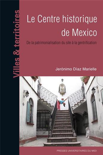 Couverture du livre « Le centre historique de Mexico ; de la patrimonialisation du site à la gentrification » de Jeronimo Diaz Marielle aux éditions Pu Du Midi