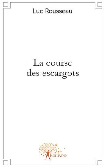 Couverture du livre « La course des escargots » de Luc Rousseau aux éditions Edilivre