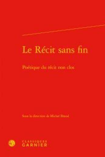 Couverture du livre « Le récit sans fin ; poétique du récit non clos » de  aux éditions Classiques Garnier