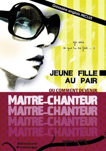 Couverture du livre « Jeune fille au pair ; ou comment devenir maître-chanteur » de Helene Latour aux éditions Praelego