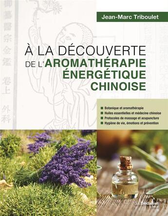 Couverture du livre « À la découverte de l'aromathérapie énergetique chinoise » de Jean-Marc Triboulet aux éditions Guy Trédaniel