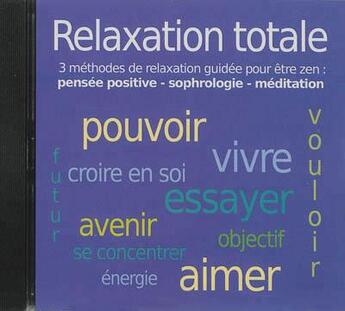 Couverture du livre « Relaxation totale ; 3 méthodes de relaxation guidée pour être zen : pensée positive / sophrologie / exercices de méditation » de John Mac aux éditions La Compagnie Du Savoir