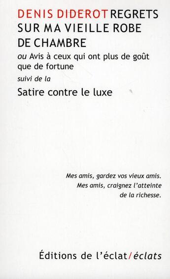 Couverture du livre « Regrets sur ma vieille robe de chambre ou avis à ceux qui ont plus de goüt que de fortune ; satire contre le luxe » de Denis Diderot aux éditions Eclat